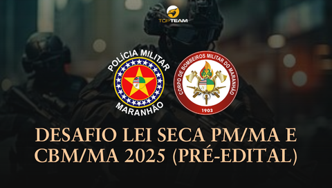 DESAFIO LEI SECA EM 07 DIAS + ESTATUTO PM E CBM/MA 2025 + PLANO DE LEITURA- PRÉ-EDITAL